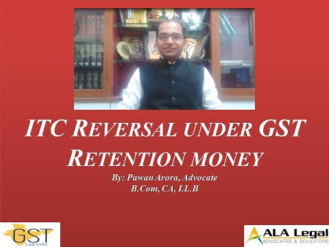 ITC Reversal under GST-Retention Money by Adv. Pawan Arora